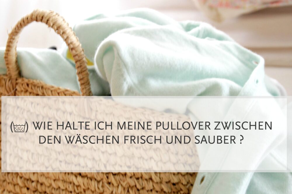 Kuschelzeit Wie halte ich meine Pullover frisch und